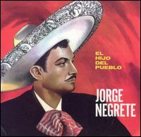 Jorge Negrete - El Hijo del Pueblo lyrics