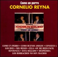 Cornelio Reyna - Como un Perro lyrics