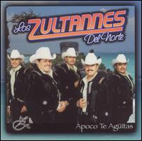 Zultannes del Norte - Apoco Te Aguitas lyrics