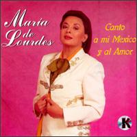 Maria de Lourdes - Canto a Mi Mexico Y Al Amor lyrics