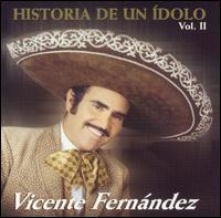 Vicente Fernndez - Historia de un Idolo, Vol. 2 lyrics