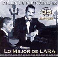 Vicente Fernndez - 35 Anniversario lo Mejor de Lara lyrics
