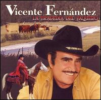 Vicente Fernndez - La Tragedia del Vaquero lyrics