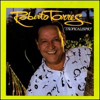 Roberto Torres - Tropicalisimo lyrics