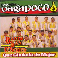 Banda San Miguel - Que Chulada de Mujer [2006] lyrics