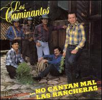 Los Caminantes - No Cantan Mal Las Rancheras lyrics