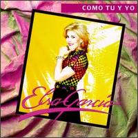 Elsa Garcia - Como Tu Y Yo lyrics