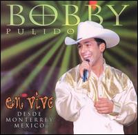 Bobby Pulido - En Vivo: Desde Monterrey Mexico [live] lyrics