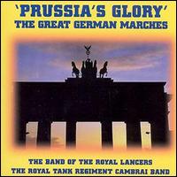 The Band of the Royal Lancers - Prussia's Glory: The Great German Marches lyrics