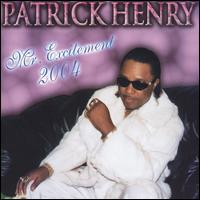 Patrick Henry - Mr. Excitement 2004 lyrics
