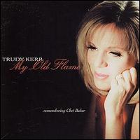 Trudy Kerr - My Old Flame: Tribute to Chet Baker lyrics