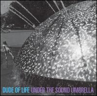 The Dude of Life - Under the Sound Umbrella lyrics