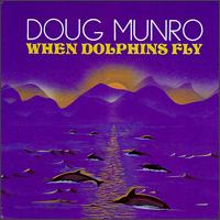 Doug Munro - When Dolphins Fly lyrics