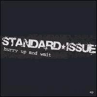 Standard Issue - Hurry Up and Wait lyrics