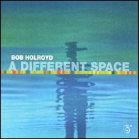 Bob Holroyd - A Different Space lyrics