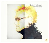 Bob Holroyd - Without Within lyrics