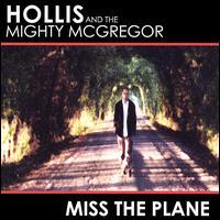 Hollis and the Mighty McGregor - Miss the Plane lyrics