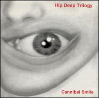 Hip Deep Trilogy - Cannibal Smile lyrics