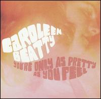 Caroleen Beatty - You're Only as Pretty as You Feel lyrics