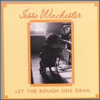 Jesse Winchester - Let the Rough Side Drag lyrics