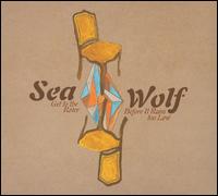 Sea Wolf - Get to the River Before It Runs Too Low lyrics