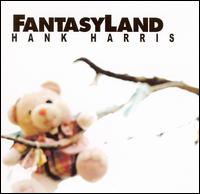 Hank Harris - Fantasy Land lyrics