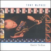 Tony McPhee - Bleachin the Blues lyrics