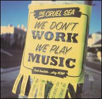 The Cruel Sea - We Don't Work, We Play Music lyrics