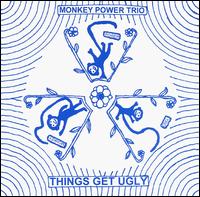 Monkey Power Trio - Things Get Ugly lyrics