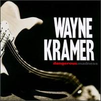 Wayne Kramer - Dangerous Madness lyrics