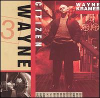 Wayne Kramer - Citizen Wayne lyrics