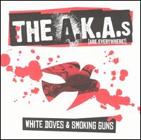The A.K.A.s (Are Everywhere!) - White Doves and Smoking Guns lyrics