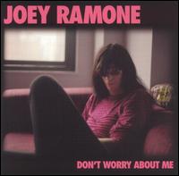 Joey Ramone - Don't Worry About Me lyrics
