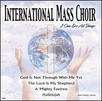 International Mass Choir - I Can Do All Things lyrics