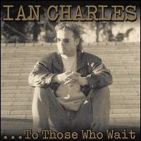 Ian Charles - ...to Those Who Wait lyrics