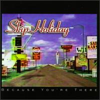 Skip Holiday - Because You're There lyrics