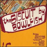 Bowlfish - Biscuit lyrics