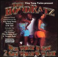 Hoodratz - Use What U Got 2 Get What U Want lyrics