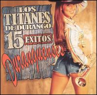 Los Titanes de Durango - 15 Exitos Duranguenses lyrics