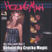 Hooverman - On the Jam, Vol. 1: Behold Thy Cracka Magic lyrics