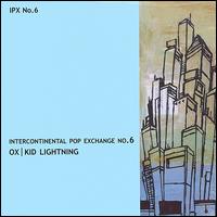 Ox/Kid Lightning - Intercontinental Pop Exchange No. 6 lyrics