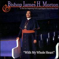 Bishop James Morton - With My Whole Heart lyrics