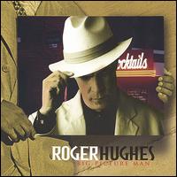 Roger Hughes - Big Picture Man lyrics