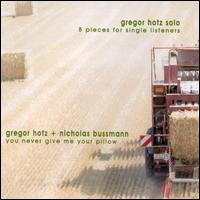 Gregor Hotz - 8 Pieces for Single Listeners & You Never Give Me Your Pillow lyrics