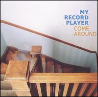 My Record Player - Come Around lyrics