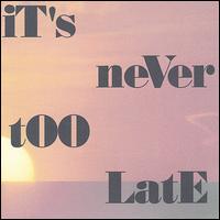 It's Never Too Late - It's Never Too Late lyrics
