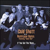 Cold Shott & the Hurricane Horns - If You Got the Blues... lyrics