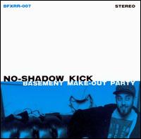 No-Shadow Kick - Basement Make-Out Party lyrics