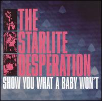 Starlite Desperation - Show You What a Baby Won't lyrics