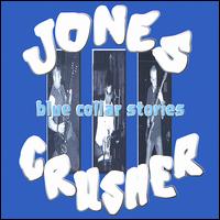Jones Crusher - Blue Collar Stories lyrics